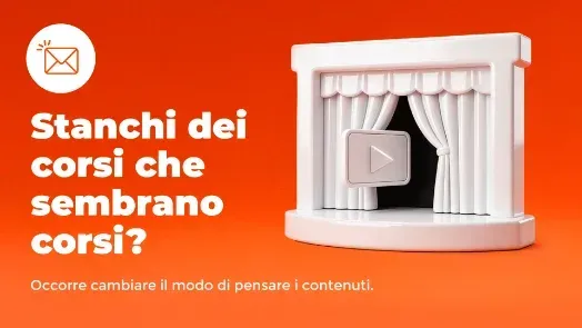Stanchi dei corsi che sembrano corsi? — Occorre cambiare il modo di pensare i contenuti.